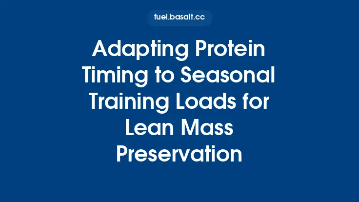 Adapting Protein Timing to Seasonal Training Loads for Lean Mass Preservation Thumbnail