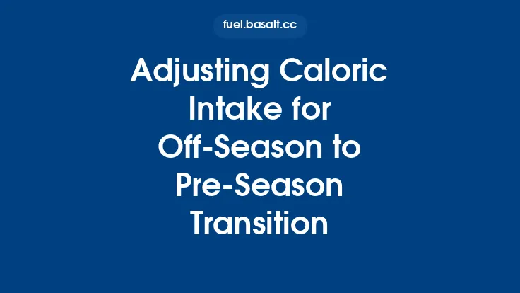 Adjusting Caloric Intake for Off‑Season to Pre‑Season Transition Thumbnail