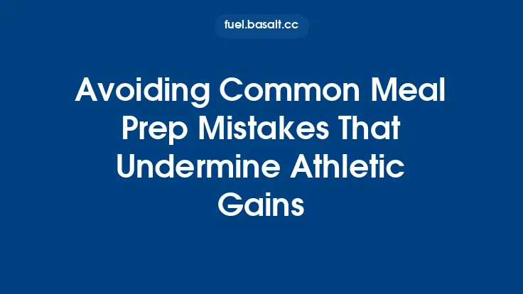 Avoiding Common Meal Prep Mistakes That Undermine Athletic Gains Thumbnail