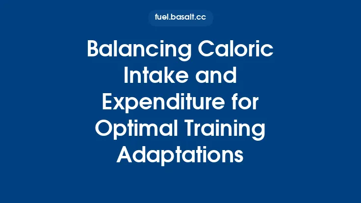 Balancing Caloric Intake and Expenditure for Optimal Training Adaptations Thumbnail