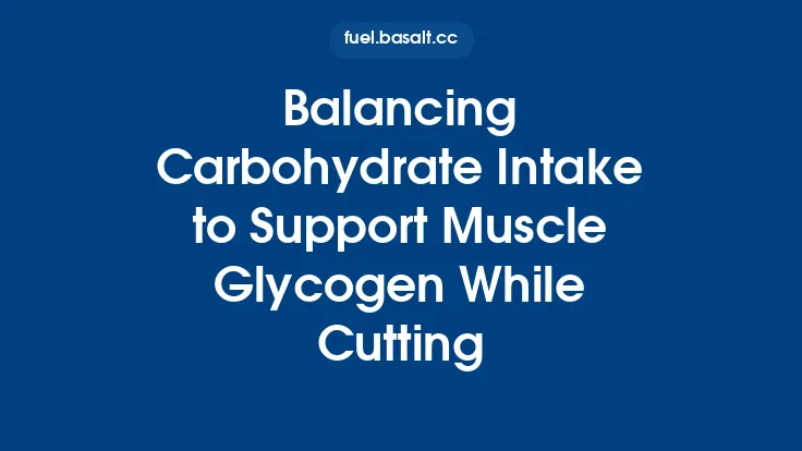 Balancing Carbohydrate Intake to Support Muscle Glycogen While Cutting Thumbnail