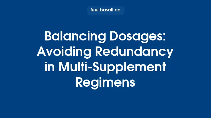 Balancing Dosages: Avoiding Redundancy in Multi‑Supplement Regimens Thumbnail