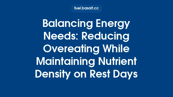 Balancing Energy Needs: Reducing Overeating While Maintaining Nutrient Density on Rest Days Thumbnail