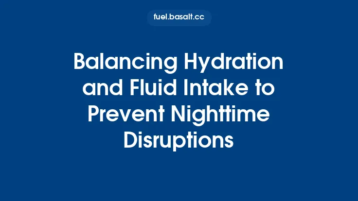 Balancing Hydration and Fluid Intake to Prevent Nighttime Disruptions Thumbnail