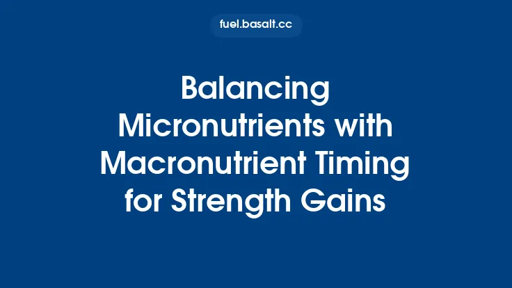 Balancing Micronutrients with Macronutrient Timing for Strength Gains Thumbnail