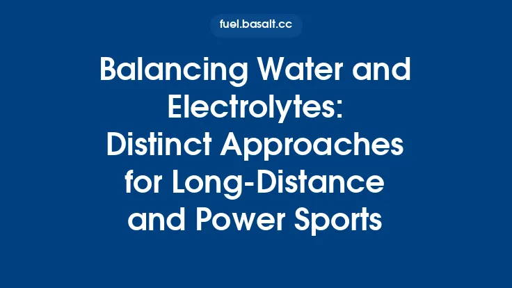 Balancing Water and Electrolytes: Distinct Approaches for Long‑Distance and Power Sports Thumbnail