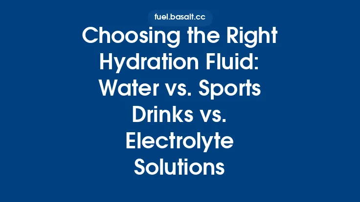 Choosing the Right Hydration Fluid: Water vs. Sports Drinks vs. Electrolyte Solutions Thumbnail