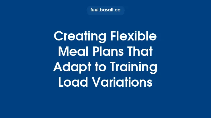 Creating Flexible Meal Plans That Adapt to Training Load Variations Thumbnail