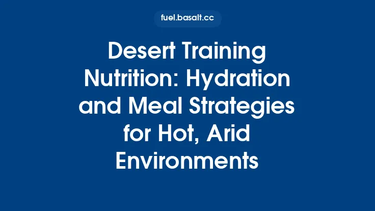 Desert Training Nutrition: Hydration and Meal Strategies for Hot, Arid Environments Thumbnail