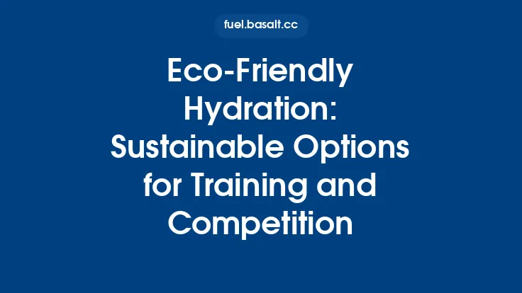Eco‑Friendly Hydration: Sustainable Options for Training and Competition Thumbnail
