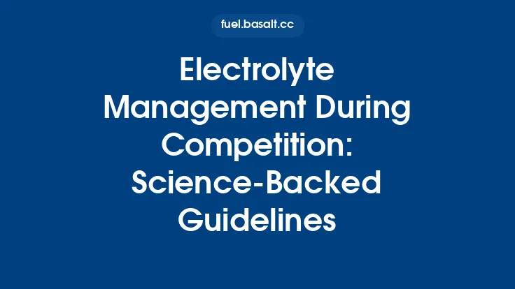 Electrolyte Management During Competition: Science‑Backed Guidelines Thumbnail