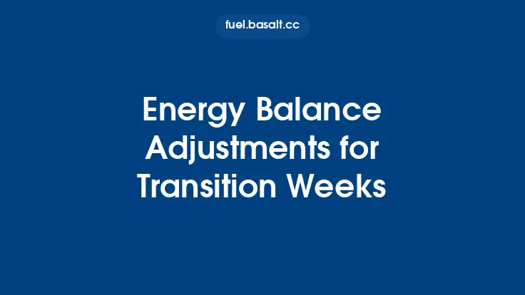 Energy Balance Adjustments for Transition Weeks Thumbnail