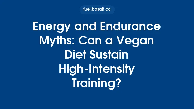 Energy and Endurance Myths: Can a Vegan Diet Sustain High‑Intensity Training? Thumbnail