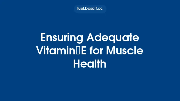 Ensuring Adequate Vitamin E for Muscle Health Thumbnail