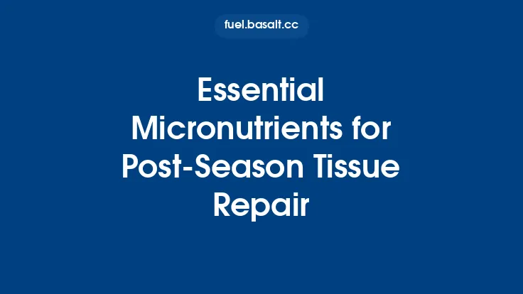 Essential Micronutrients for Post‑Season Tissue Repair Thumbnail