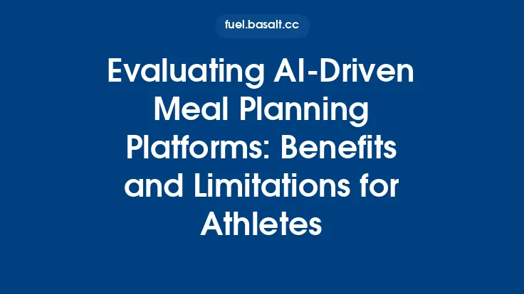 Evaluating AI‑Driven Meal Planning Platforms: Benefits and Limitations for Athletes Thumbnail