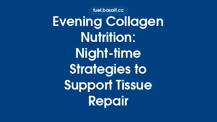 Evening Collagen Nutrition: Night‑time Strategies to Support Tissue Repair Thumbnail