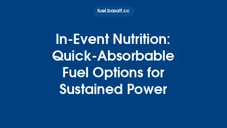 In‑Event Nutrition: Quick‑Absorbable Fuel Options for Sustained Power Thumbnail