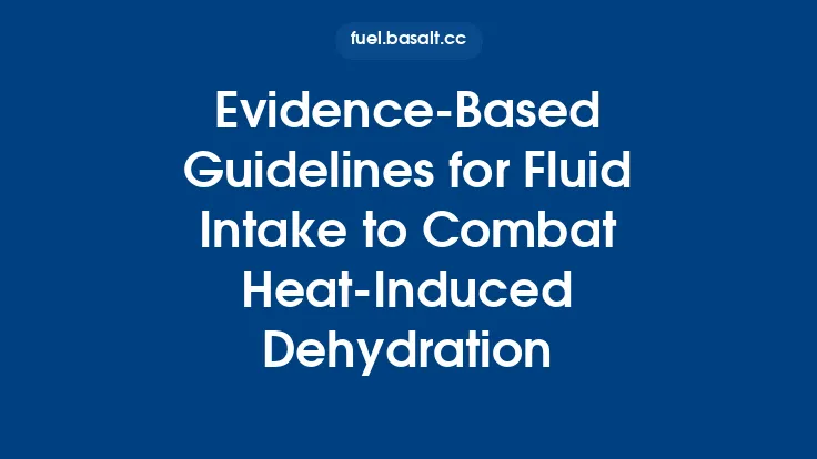 Evidence‑Based Guidelines for Fluid Intake to Combat Heat‑Induced Dehydration Thumbnail