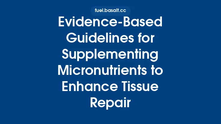 Evidence‑Based Guidelines for Supplementing Micronutrients to Enhance Tissue Repair Thumbnail