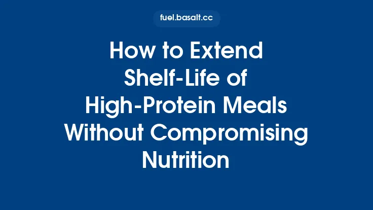 How to Extend Shelf-Life of High-Protein Meals Without Compromising Nutrition Thumbnail