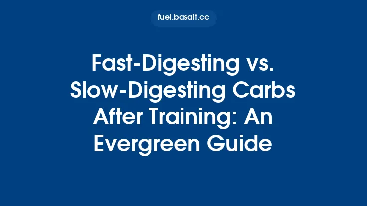 Fast‑Digesting vs. Slow‑Digesting Carbs After Training: An Evergreen Guide Thumbnail