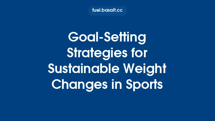 Goal-Setting Strategies for Sustainable Weight Changes in Sports Thumbnail