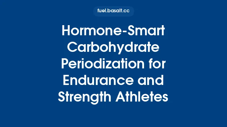 Hormone-Smart Carbohydrate Periodization for Endurance and Strength Athletes Thumbnail