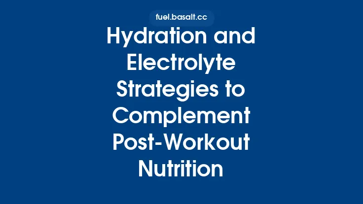 Hydration and Electrolyte Strategies to Complement Post‑Workout Nutrition Thumbnail