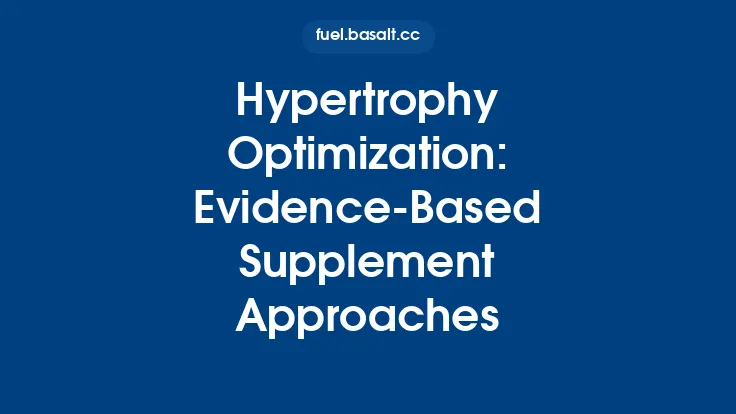 Hypertrophy Optimization: Evidence-Based Supplement Approaches Thumbnail