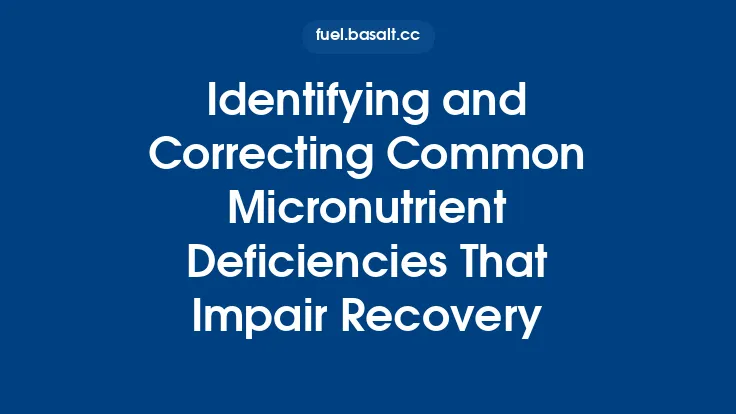 Identifying and Correcting Common Micronutrient Deficiencies That Impair Recovery Thumbnail