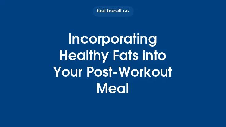Incorporating Healthy Fats into Your Post-Workout Meal Thumbnail