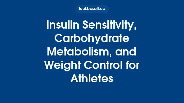 Insulin Sensitivity, Carbohydrate Metabolism, and Weight Control for Athletes Thumbnail
