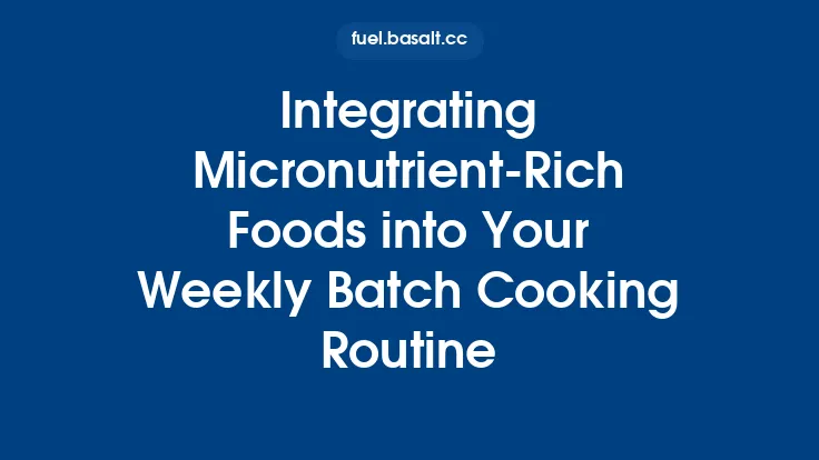 Integrating Micronutrient‑Rich Foods into Your Weekly Batch Cooking Routine Thumbnail