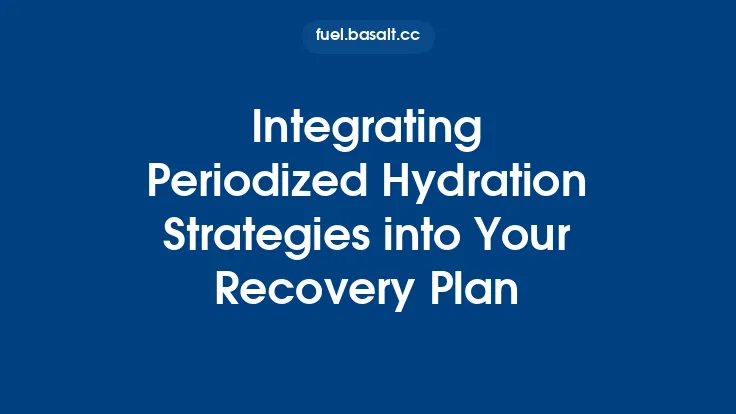 Integrating Periodized Hydration Strategies into Your Recovery Plan Thumbnail
