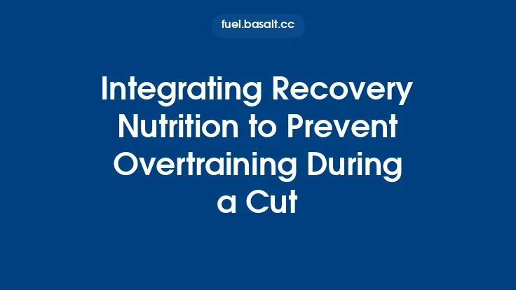 Integrating Recovery Nutrition to Prevent Overtraining During a Cut Thumbnail
