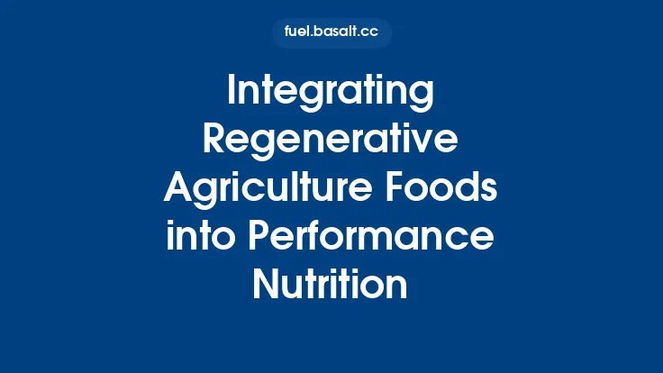 Integrating Regenerative Agriculture Foods into Performance Nutrition Thumbnail