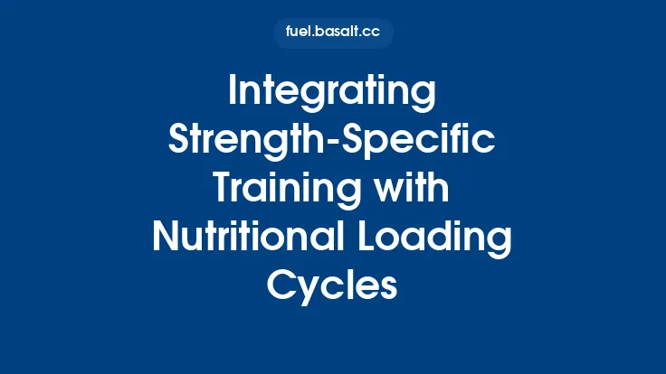 Integrating Strength‑Specific Training with Nutritional Loading Cycles Thumbnail