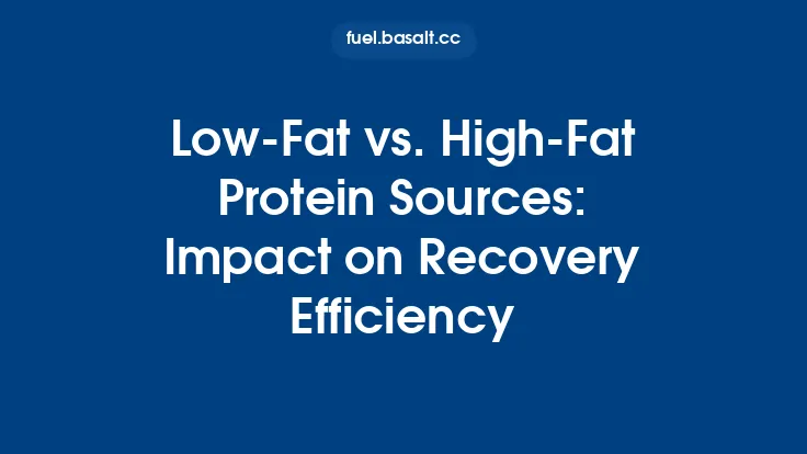 Low-Fat vs. High-Fat Protein Sources: Impact on Recovery Efficiency Thumbnail