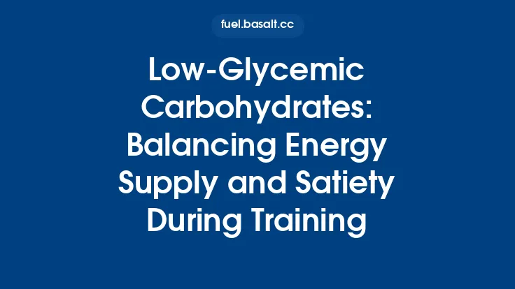 Low-Glycemic Carbohydrates: Balancing Energy Supply and Satiety During Training Thumbnail