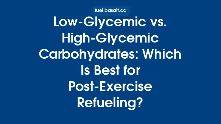 Low‑Glycemic vs. High‑Glycemic Carbohydrates: Which Is Best for Post‑Exercise Refueling? Thumbnail