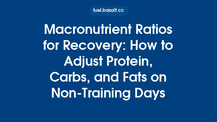 Macronutrient Ratios for Recovery: How to Adjust Protein, Carbs, and Fats on Non‑Training Days Thumbnail