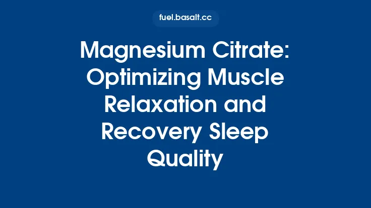 Magnesium Citrate: Optimizing Muscle Relaxation and Recovery Sleep Quality Thumbnail