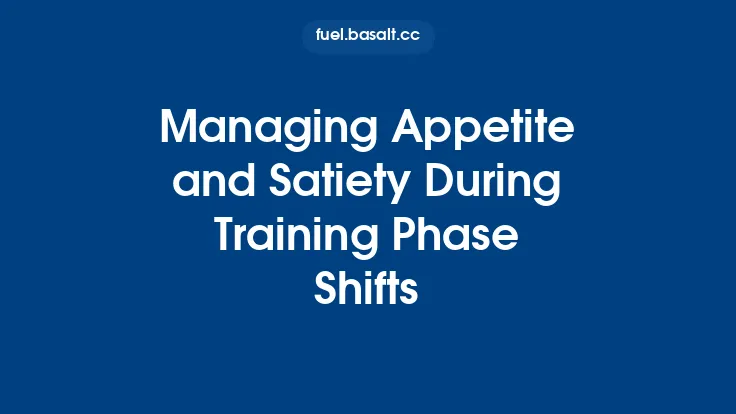 Managing Appetite and Satiety During Training Phase Shifts Thumbnail