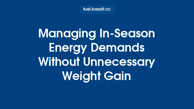 Managing In-Season Energy Demands Without Unnecessary Weight Gain Thumbnail