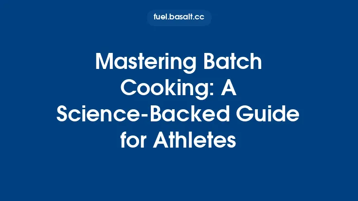 Mastering Batch Cooking: A Science‑Backed Guide for Athletes Thumbnail