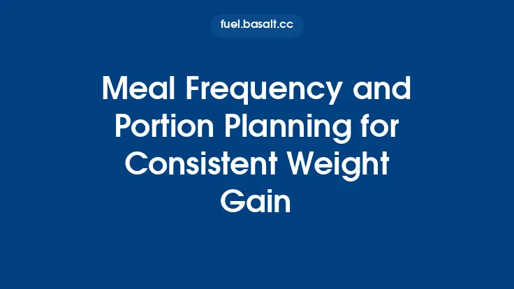 Meal Frequency and Portion Planning for Consistent Weight Gain Thumbnail