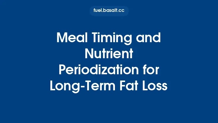 Meal Timing and Nutrient Periodization for Long‑Term Fat Loss Thumbnail