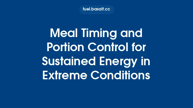 Meal Timing and Portion Control for Sustained Energy in Extreme Conditions Thumbnail