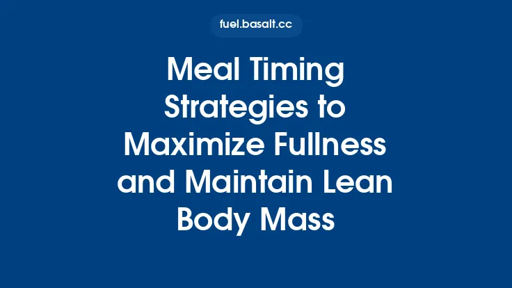 Meal Timing Strategies to Maximize Fullness and Maintain Lean Body Mass Thumbnail